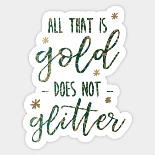 All that is Gold Does not Glitter Sticker
